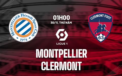 Nhận định bóng đá Montpellier vs Clermont 1h00 ngày 30/11 (Ligue 1 2023/24)