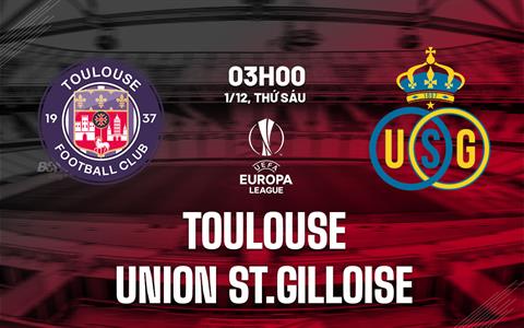 Nhận định Toulouse vs Saint-Gilloise 3h00 ngày 1/12 (Europa League 2023/24)