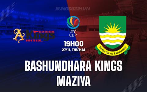 Nhận định Bashundhara Kings vs Maziya 19h00 ngày 27/11 (AFC Cup 2023/24)