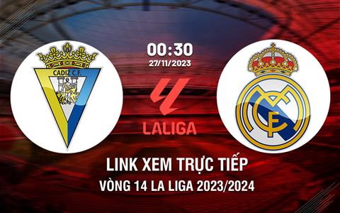 Link xem trực tiếp Cadiz vs Real Madrid 0h30 ngày 27/11 (La Liga 2023/24)