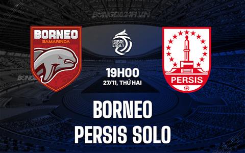 Nhận định Borneo vs Persis Solo 19h00 ngày 27/11 (VĐQG Indonesia 2023/24)