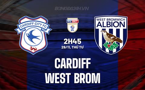 Nhận định Cardiff vs West Brom 2h45 ngày 29/11 (Hạng Nhất Anh 2023/24)