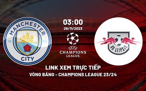 Link xem trực tiếp Man City vs Leipzig 3h00 ngày 29/11 (Cúp C1 2023/24)