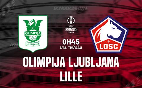 Nhận định Olimpija Ljubljana vs Lille 0h45 ngày 1/12 (Conference League 2023/24)