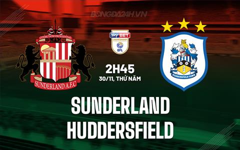 Nhận định Sunderland vs Huddersfield 2h45 ngày 30/11 (Hạng Nhất Anh 2023/24)