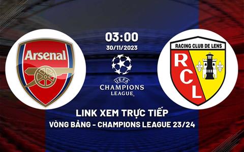 Link xem trực tiếp Arsenal vs Lens 3h00 ngày 30/11 (Cúp C1 2023/24)
