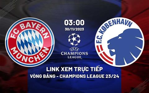 Link xem trực tiếp Bayern vs Copenhagen 3h00 ngày 30/11 (Cúp C1 2023/24)