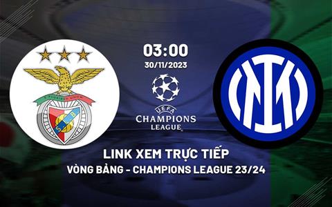Link xem trực tiếp Benfica vs Inter Milan 3h00 ngày 30/11 (Cúp C1 2023/24)