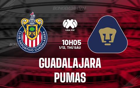 Nhận định Guadalajara vs Pumas 10h05 ngày 1/12 (VĐQG Mexico 2023)