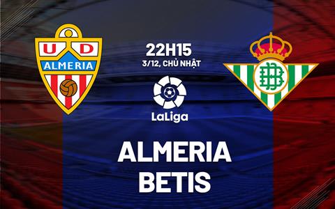 Nhận định bóng đá Almeria vs Betis 22h15 ngày 3/12 (La Liga 2023/24)