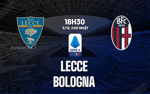 Nhận định bóng đá Lecce vs Bologna 18h30 ngày 3/12 (Serie A 2023/24)