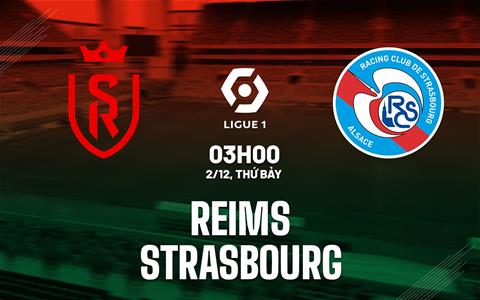 Nhận định bóng đá Reims vs Strasbourg 3h00 ngày 2/12 (Ligue 1 2023/24)