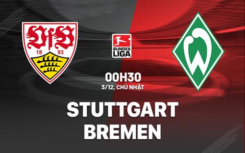 Nhận định bóng đá Stuttgart vs Bremen 0h30 ngày 3/12 (Bundesliga 2023/24)