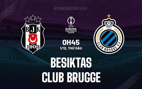 Nhận định Besiktas vs Club Brugge 0h45 ngày 1/12 (Conference League 2023/24)