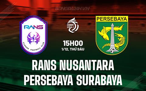 Nhận định RANS Nusantara vs Persebaya Surabaya 15h00 ngày 1/12 (VĐQG Indonesia 2023/24)