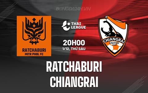 Nhận định Ratchaburi vs Chiangrai 19h00 ngày 1/12 (VĐQG Thái Lan 2023/24)
