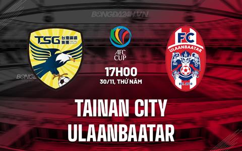 Nhận định Tainan City vs Ulaanbaatar 17h00 ngày 30/11 (AFC Cup 2023/24)
