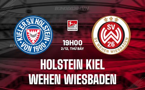 Nhận định Holstein Kiel vs Wehen Wiesbaden 19h00 ngày 2/12 (Hạng 2 Đức 2023/24)