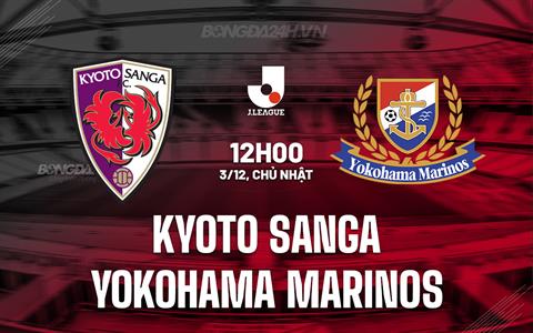 Nhận định Kyoto Sanga vs Yokohama Marinos 12h00 ngày 3/12 (VĐQG Nhật 2023)