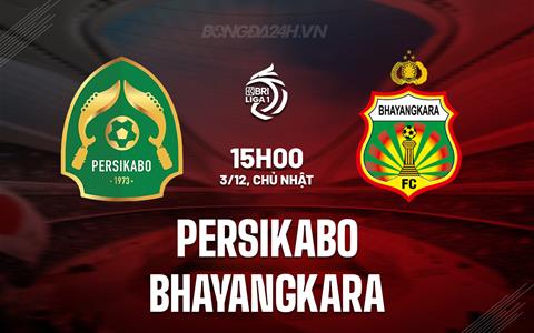 Nhận định Persikabo vs Bhayangkara 15h00 ngày 3/12 (VĐQG Indonesia 2023/24)