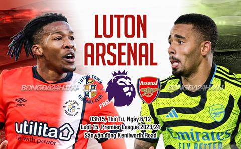 Nhận định Luton Town vs Arsenal (03h15 ngày 6/12): Củng cố ngôi đầu