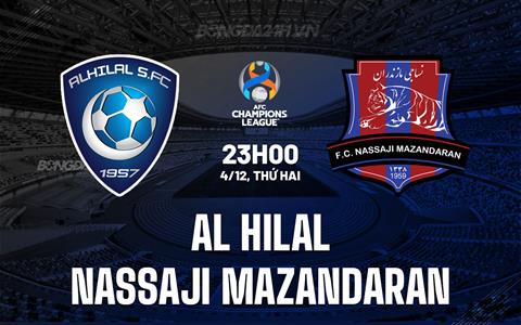 Nhận định Al Hilal vs Nassaji Mazandaran 23h00 ngày 4/12 (AFC Champions League 2023/24)