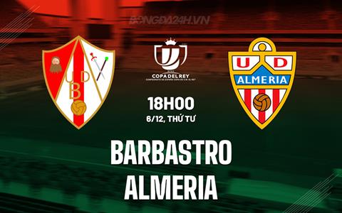 Nhận định Barbastro vs Almeria 18h00 ngày 6/12 (Cúp Nhà vua TBN)
