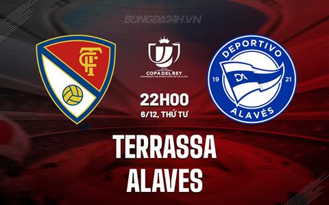 Nhận định Terrassa vs Alaves 22h00 ngày 6/12 (Cúp Nhà vua TBN 2023/24)