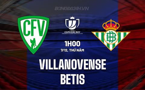 Nhận định Villanovense vs Betis 1h00 ngày 7/12 (Cúp Nhà vua Tây Ban Nha 2023/24)