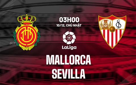 Nhận định bóng đá Mallorca vs Sevilla 3h00 ngày 10/12 (La Liga 2023/24)