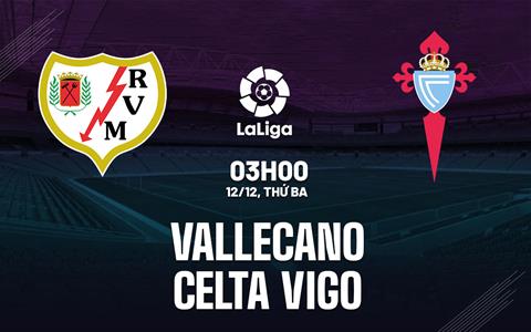 Nhận định Vallecano vs Celta Vigo 3h00 ngày 12/12 (La Liga 2023/24)