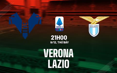 Nhận định bóng đá Verona vs Lazio 21h00 ngày 9/12 (Serie A 2023/24)