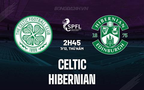 Nhận định Celtic vs Hibernian 2h45 ngày 7/12 (VĐQG Scotland 2023/24)