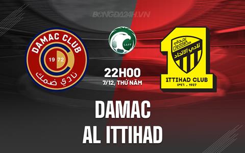 Nhận định Damac vs Al Ittihad 22h00 ngày 7/12 (VĐQG Saudi Arabia 2023/24)