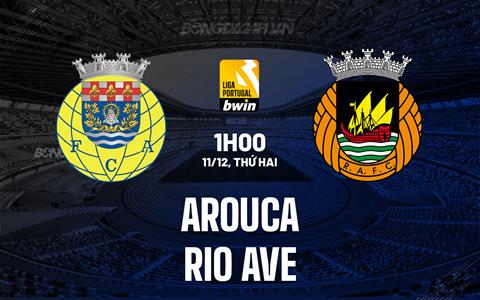 Nhận định Arouca vs Rio Ave 1h00 ngày 11/12 (VĐQG Bồ Đào Nha 2023/24)