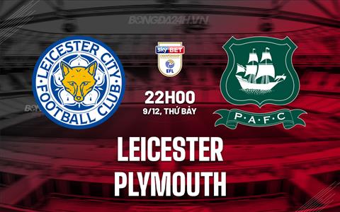 Nhận định Leicester vs Plymouth 22h00 ngày 9/12 (Hạng Nhất Anh 2023/24)