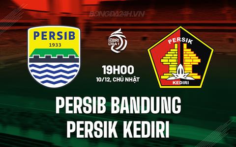 Nhận định Persib Bandung vs Persik Kediri 19h00 ngày 10/12 (VĐQG Indonesia 2023/24)