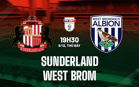 Nhận định Sunderland vs West Brom 19h30 ngày 9/12 (Hạng Nhất Anh 2023/24)