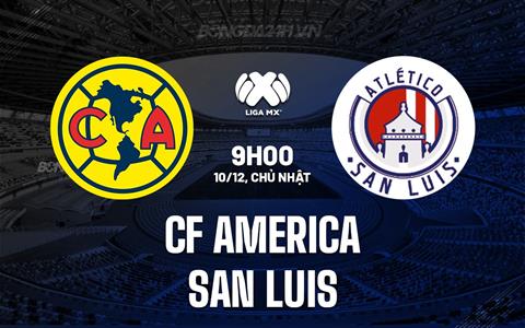 Nhận định CF America vs San Luis 9h00 ngày 10/12 (VĐQG Mexico 2023)