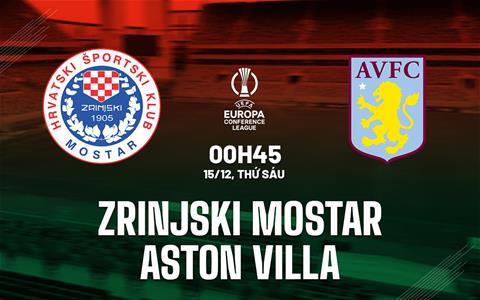 Nhận định Zrinjski vs Aston Villa (00h45 ngày 15/12): Tiếp đà hưng phấn