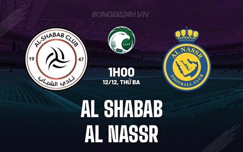 Nhận định Al Shabab vs Al Nassr 1h00 ngày 12/12 (King's Cup Saudi Arabia 2023/24)