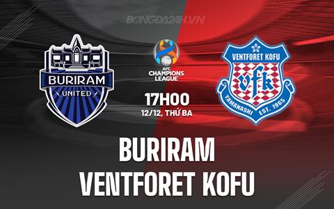 Nhận định Buriram vs Ventforet Kofu 16h30 ngày 12/12 (AFC Champions League 2023/24)