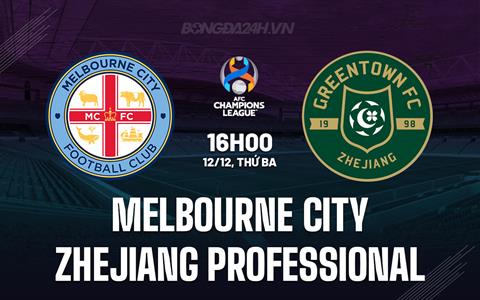 Nhận định Melbourne City vs Zhejiang Professional 16h30 ngày 12/12 (AFC Champions League 2023/24)