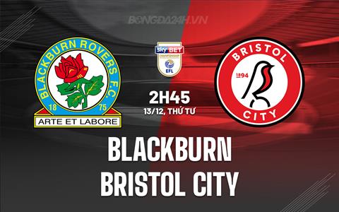 Nhận định Blackburn vs Bristol City 2h45 ngày 13/12 (Hạng nhất Anh 2023/24)