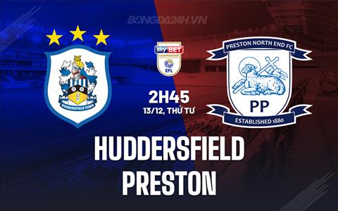 Nhận định Huddersfield vs Preston 2h45 ngày 13/12 (Hạng nhất Anh 2023/24)