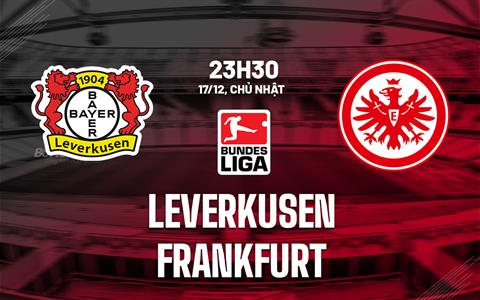 Nhận định bóng đá Leverkusen vs Frankfurt 23h30 ngày 17/12 (Bundesliga 2023/24)