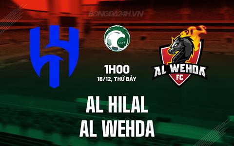 Nhận định Al Hilal vs Al Wehda 1h00 ngày 16/12 (VĐQG Saudi Arabia 2023/24)