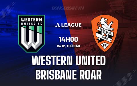 Nhận định Western United vs Brisbane Roar 14h00 ngày 15/12 (VĐQG Australia 2023/24)