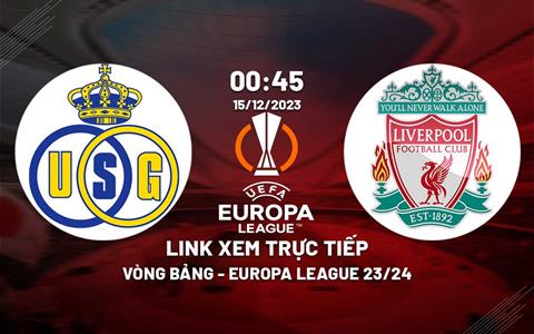 Link xem trực tiếp Saint-Gilloise vs Liverpool 0h45 hôm nay 15/12/2023