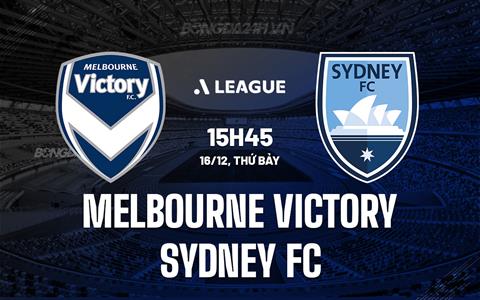 Nhận định Melbourne Victory vs Sydney FC 15h45 ngày 16/12 (VĐQG Australia 2023/24)